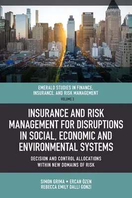 Poistenie a riadenie rizík pri narušení sociálnych, hospodárskych a environmentálnych systémov: Rozhodovacie a kontrolné alokácie v rámci nových oblastí Ri - Insurance and Risk Management for Disruptions in Social, Economic and Environmental Systems: Decision and Control Allocations Within New Domains of Ri