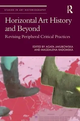 Horizontálne dejiny umenia a ďalšie: Revízia periférnych kritických postupov - Horizontal Art History and Beyond: Revising Peripheral Critical Practices