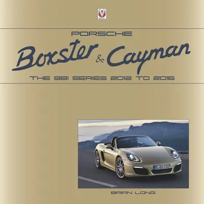 Porsche Boxster a Cayman: Rad 981 2012 až 2016 - Porsche Boxster and Cayman: The 981 Series 2012 to 2016