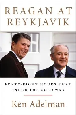 Reagan v Reykjavíku: Štyridsaťosem hodín, ktoré ukončili studenú vojnu - Reagan at Reykjavik: Forty-Eight Hours That Ended the Cold War