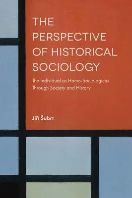 Perspektíva historickej sociológie: Jednotlivec ako homo-sociologicus v spoločnosti a dejinách - The Perspective of Historical Sociology: The Individual as Homo-Sociologicus Through Society and History