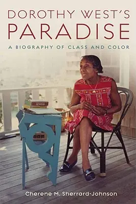 Raj Dorothy Westovej: Životopis triedy a farby pleti - Dorothy West's Paradise: A Biography of Class and Color