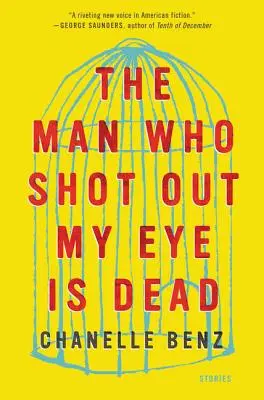 Muž, ktorý mi vystrelil oko, je mŕtvy: príbehy - The Man Who Shot Out My Eye Is Dead: Stories