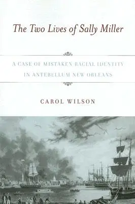 Dva životy Sally Millerovej: Prípad pomýlenej rasovej identity v New Orleans v období Antebellum - The Two Lives of Sally Miller: A Case of Mistaken Racial Identity in Antebellum New Orleans
