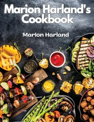Kuchárska kniha Marion Harlandovej: Séria známych lekcií pre mladé gazdinky - Marion Harland's Cookbook: A Series of Familiar Lessons for Young Housekeepers
