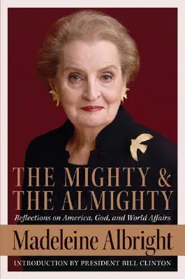 Mocný a všemohúci: Úvahy o Amerike, Bohu a svetových záležitostiach - The Mighty and the Almighty: Reflections on America, God, and World Affairs