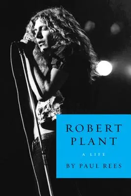 Robert Plant: A Life (Život) - Robert Plant: A Life