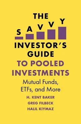 Sprievodca šetrného investora po združených investíciách (The Savvy Investor's Guide to Pooled Investments): Sprievodca investovaním: Podielové fondy, fondy investovania a ďalšie - The Savvy Investor's Guide to Pooled Investments: Mutual Funds, Etfs, and More
