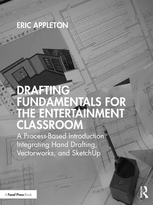 Základy kreslenia pre učebňu zábavy: Vychádzajúc z procesu, integrujúc ručné kreslenie, Vectorworks a Sketchup - Drafting Fundamentals for the Entertainment Classroom: A Process-Based Introduction Integrating Hand Drafting, Vectorworks, and Sketchup