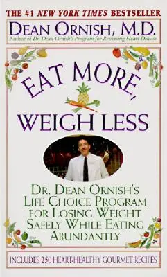 Jedzte viac, vážte menej: Ornish: Program doktora Deana Ornisha, ako bezpečne schudnúť a zároveň jesť hojne - Eat More, Weigh Less: Dr. Dean Ornish's Program for Losing Weight Safely While Eating Abundantly