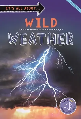 Všetko o... Divoké počasie: Všetko, čo chcete vedieť o počasí v jednej úžasnej knihe - It's All About... Wild Weather: Everything You Want to Know about Our Weather in One Amazing Book