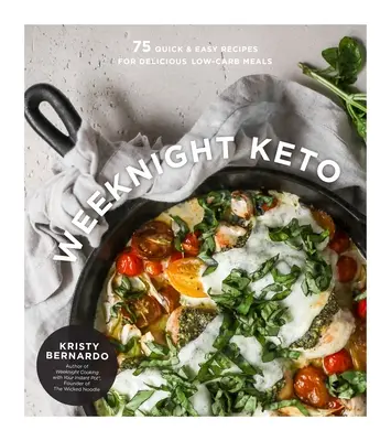 Weeknight Keto: 75 rýchlych a jednoduchých receptov na chutné jedlá s nízkym obsahom uhľohydrátov - Weeknight Keto: 75 Quick & Easy Recipes for Delicious Low-Carb Meals