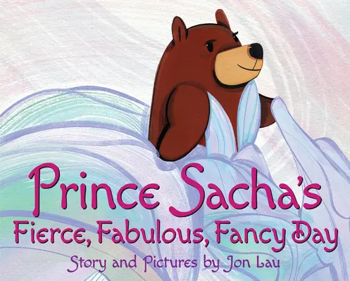 Divoký, báječný a fantastický deň princa Sachu - Prince Sacha's Fierce, Fabulous, Fancy Day