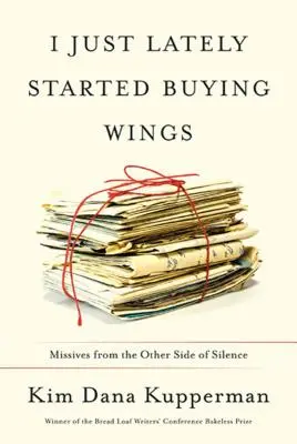 Len nedávno som si začal kupovať krídla: Missives from the Other Side of Silence - I Just Lately Started Buying Wings: Missives from the Other Side of Silence