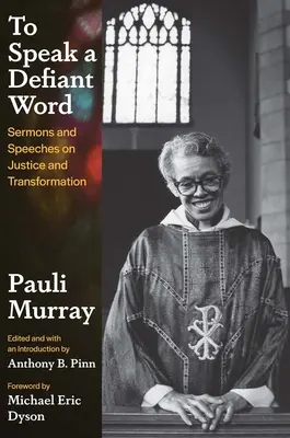 Vysloviť vyzývavé slovo: Kázne a prejavy o spravodlivosti a transformácii - To Speak a Defiant Word: Sermons and Speeches on Justice and Transformation