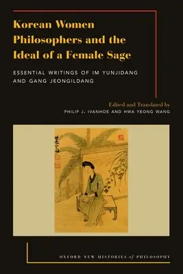 Kórejské filozofky a ideál ženského mudrca: základné spisy Im Yungjidang a Gang Jeongildang - Korean Women Philosophers and the Ideal of a Female Sage: Essential Writings of Im Yungjidang and Gang Jeongildang