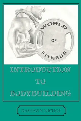 Svet fitness: Úvod do kulturistiky - World of Fitness: An Introduction to Bodybuilding