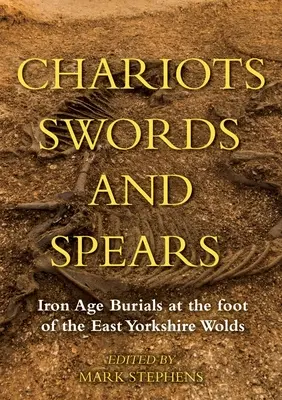 Vozíky, meče a kopije: Hroby z doby železnej na úpätí East Yorkshire Wolds - Chariots, Swords and Spears: Iron Age Burials at the Foot of the East Yorkshire Wolds