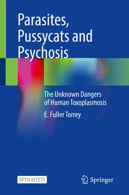 Parazity, mačičky a psychózy: Toxoplazmóza u ľudí: neznáme nebezpečenstvo - Parasites, Pussycats and Psychosis: The Unknown Dangers of Human Toxoplasmosis