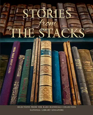 Príbehy zo stohov: Výber z kolekcie vzácnych materiálov, Národná knižnica Singapur - Stories from the Stacks: Selections from the Rare Materials Collection, National Library Singapore
