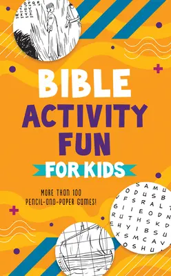 Biblické aktivity pre deti: Viac ako 100 hier s ceruzkou a papierom! - Bible Activity Fun for Kids: More Than 100 Pencil-And-Paper Games!