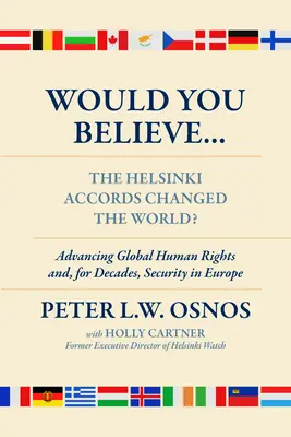 Verili by ste, že... Helsinské dohody zmenili svet? Ľudské práva a po desaťročia bezpečnosť v Európe - Would You Believe...the Helsinki Accords Changed the World?: Human Rights And, for Decades, Security in Europe