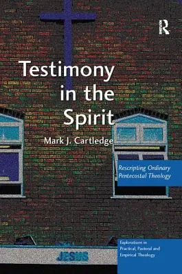 Svedectvo v Duchu: Prepisovanie bežnej letničnej teológie - Testimony in the Spirit: Rescripting Ordinary Pentecostal Theology