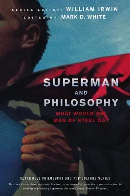 Superman a filozofia: Čo by urobil Muž z ocele? - Superman and Philosophy: What Would the Man of Steel Do?