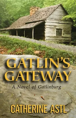 Gatlinova brána: A Novel of Gatlinburg: Gatlinburg Gate Gate: A Novel of Gatlinburg - Gatlin's Gateway: A Novel of Gatlinburg
