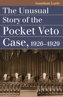 Neobvyklý príbeh prípadu vreckového veta, 1926 - 1929 - The Unusual Story of the Pocket Veto Case, 1926-1929