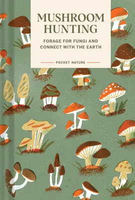 Príroda do vrecka: Lov na huby: Lov na huby a spojenie so Zemou - Pocket Nature: Mushroom Hunting: Forage for Fungi and Connect with the Earth