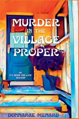 Vražda v dedine: Záhada, na ktorú nikdy nie je neskoro - Murder in the Village Proper: An It's Never Too Late Mystery