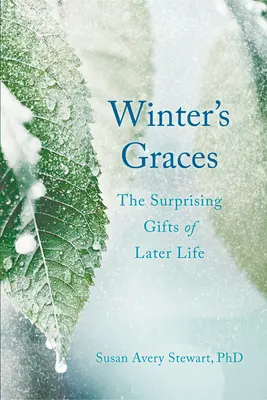Zimné milosti: Prekvapivé dary neskoršieho života - Winter's Graces: The Surprising Gifts of Later Life