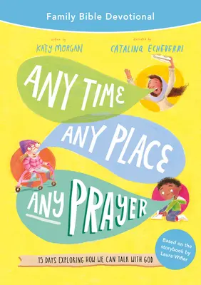 Kedykoľvek, kdekoľvek, akákoľvek modlitba Rodinná biblická pobožnosť: 15 dní skúmania, ako môžeme hovoriť s Bohom - Any Time, Any Place, Any Prayer Family Bible Devotional: 15 Days Exploring How We Can Talk with God