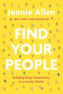 Nájdi svojich ľudí: Budovanie hlbokého spoločenstva v osamelom svete - Find Your People: Building Deep Community in a Lonely World