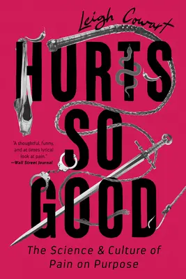 Bolí to tak dobre: Veda a kultúra cieľavedomej bolesti - Hurts So Good: The Science and Culture of Pain on Purpose