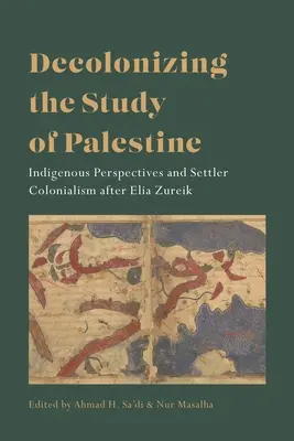 Dekolonizácia štúdia Palestíny: Domorodé perspektívy a osadnícky kolonializmus po Elii Zureikovej - Decolonizing the Study of Palestine: Indigenous Perspectives and Settler Colonialism After Elia Zureik