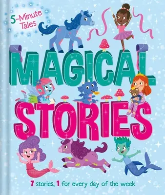 Päťminútové príbehy: Kúzelné príbehy: Séria: 7 príbehov, 1 na každý deň v týždni - 5 Minute Tales: Magical Stories: With 7 Stories, 1 for Every Day of the Week