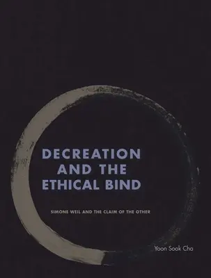 Dekretizácia a etická väzba: Simone Weilová a nárok na druhého - Decreation and the Ethical Bind: Simone Weil and the Claim of the Other
