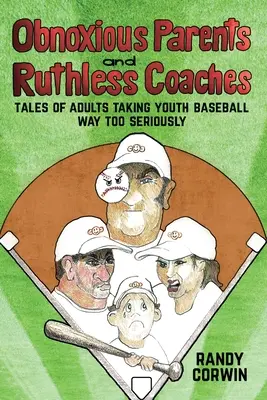Protivní rodičia a bezohľadní tréneri: Príbehy dospelých, ktorí berú mládežnícky baseball príliš vážne - Obnoxious Parents and Ruthless Coaches: Tales of Adults taking Youth Baseball Way Too Seriously
