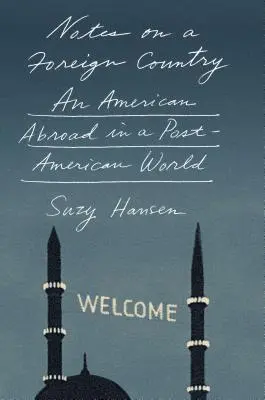 Poznámky o cudzej krajine: Američan v zahraničí v postamerickom svete - Notes on a Foreign Country: An American Abroad in a Post-American World
