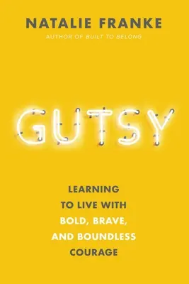 Gutsy (odvážne): Naučte sa žiť s odvážnou, statočnou a bezhraničnou odvahou - Gutsy: Learning to Live with Bold, Brave, and Boundless Courage
