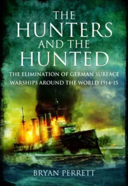 Lovci a prenasledovaní: Eliminácia nemeckých pozemných vojnových lodí vo svete v rokoch 1914-15 - The Hunters and the Hunted: The Elimination of German Surface Warships Around the World, 1914-15