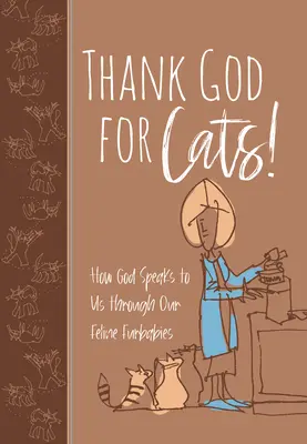 Vďaka Bohu za mačky!: Ako k nám Boh hovorí prostredníctvom našich mačacích miláčikov - Thank God for Cats!: How God Speaks to Us Through Our Feline Furbabies