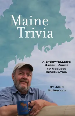 Maine Trivia: Užitočný sprievodca rozprávača zbytočných informácií - Maine Trivia: A Storyteller's Useful Guide to Useless Information