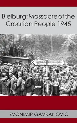 Bleiburg: Masaker chorvátskeho ľudu 1945 - Bleiburg: Massacre of the Croatian People 1945