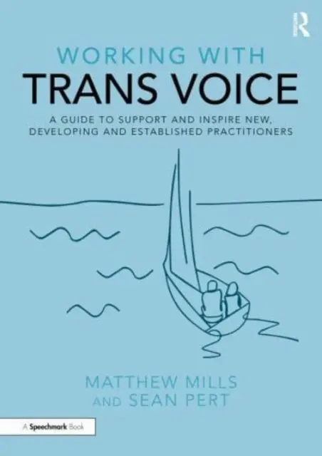Práca s trans hlasom: Príručka na podporu a inšpiráciu nových, rozvíjajúcich sa a etablovaných praktikov - Working with Trans Voice: A Guide to Support and Inspire New, Developing and Established Practitioners