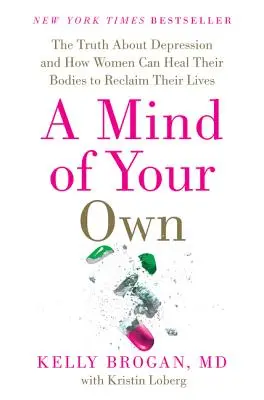 Vlastná myseľ: Pravda o depresii a o tom, ako môžu ženy vyliečiť svoje telo a získať späť svoj život - A Mind of Your Own: The Truth about Depression and How Women Can Heal Their Bodies to Reclaim Their Lives