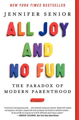 Samá radosť a žiadna zábava: Paradox moderného rodičovstva - All Joy and No Fun: The Paradox of Modern Parenthood