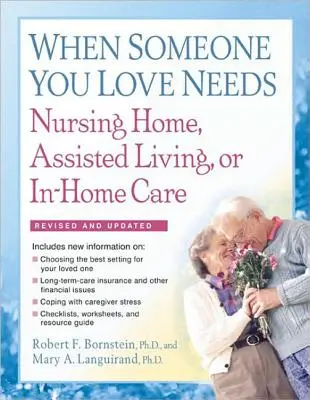 Keď niekto, koho máte radi, potrebuje opatrovateľskú službu, asistované bývanie alebo domácu starostlivosť: : Kompletný sprievodca - When Someone You Love Needs Nursing Home, Assisted Living, or In-Home Care: The Complete Guide